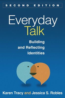 Everyday Talk: Building and Reflecting Identities by Jessica S. Robles, Karen Tracy