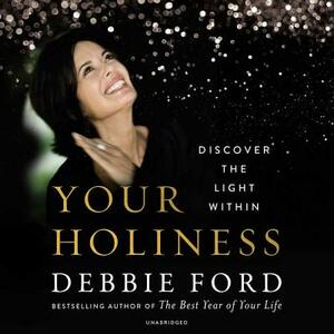 Your Holiness: Discover the Light Within by Debbie Ford