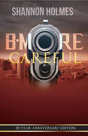 B-More Careful: 20 Year Anniversay Edition by Shannon Holmes