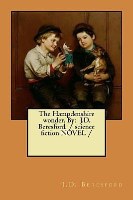 The Hampdenshire wonder. By: J.D. Beresford. / science fiction NOVEL / by J. D. Beresford