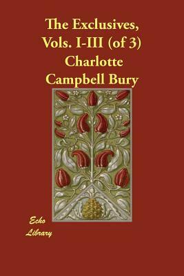 The Exclusives, Vols. I-III (of 3) by Charlotte Campbell Bury