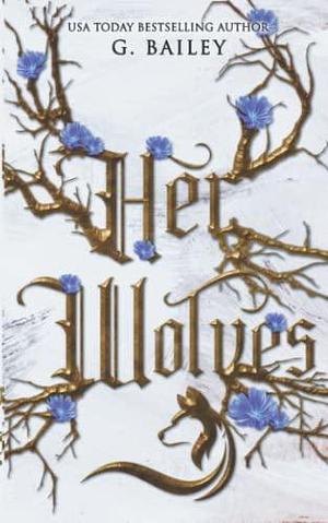 Her Wolves: Exclusive Special Edition by G. Bailey, G. Bailey