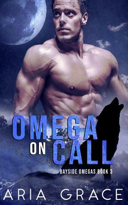 Omega on Call: Alpha/Omega Nonshifter Mpreg by Aria Grace