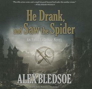 He Drank, and Saw the Spider: An Eddie Lacrosse Novel by Alex Bledsoe