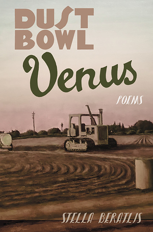 Dust Bowl Venus: Poems by Stella Beratlis