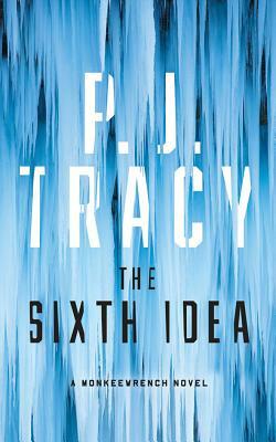 The Sixth Idea by P.J. Tracy