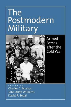 The Postmodern Military: Armed Forces After the Cold War by Charles C. Moskos
