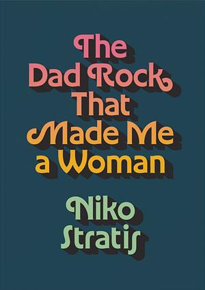 The Dad Rock That Made Me a Woman by Niko Stratis