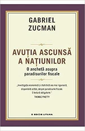 Avuția ascunsă a națiunilor. Anchetă asupra paradisurilor fiscale by Gabriel Zucman