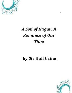 A Son of Hagar: A Romance of Our Time by Sir Hall Caine