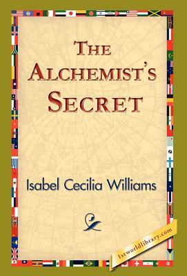 The Alchemist's Secret by Isabel Cecilia Williams