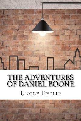 The Adventures of Daniel Boone by Uncle Philip