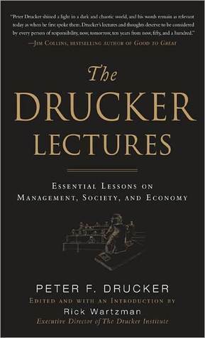 The Drucker Lectures : Essential Lessons on Management, Society and Economy by Peter F. Drucker