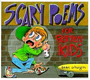 Scary Poems For Rotten Kids by John Fraser, Sean O'Huigin