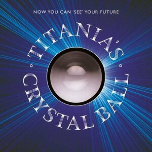 Titania's Crystal Ball: Now You Can See Your Future by Titania Hardie