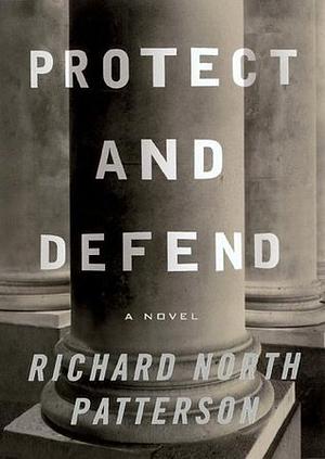 Protect and Defend by Richard North Patterson