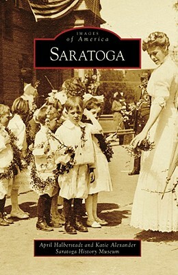 Saratoga by Katie Alexander, Saratoga History Museum, April Halberstadt