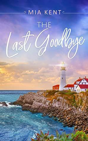 The Last Goodbye by Mia Kent