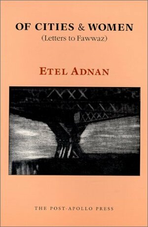 Of Cities & Women (Letters to Fawwaz) by Etel Adnan