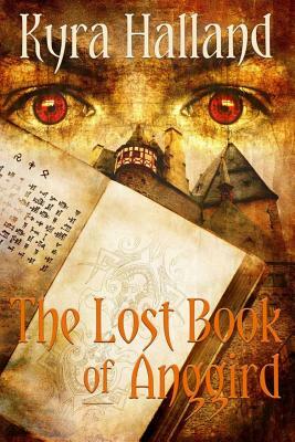 The Lost Book of Anggird by Kyra Halland
