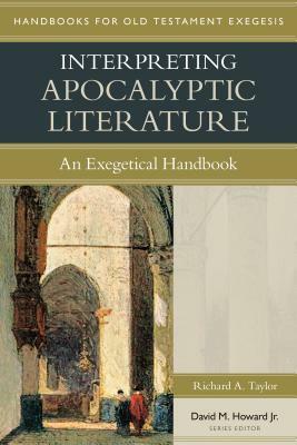 Interpreting Apocalyptic Literature: An Exegetical Handbook by Richard Taylor