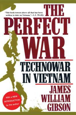 The Perfect War: Technowar in Vietnam by James William Gibson