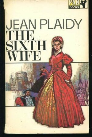 The Sixth Wife by Jean Plaidy