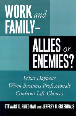 Work and Family: Allies of Enemies? by Stewart D. Friedman, Jeffrey H. Greenhaus
