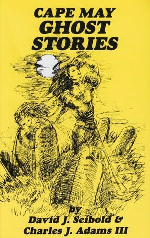 Cape May Ghost Stories: Book 1 by David J. Seibold, Charles J. Adams III