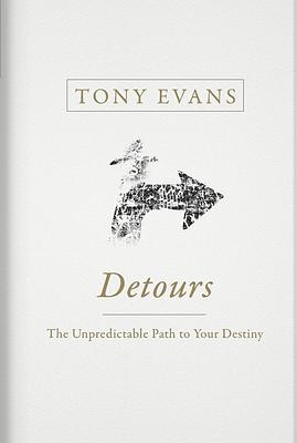 Detours: The Unpredictable Path to Your Destiny by Tony Evans