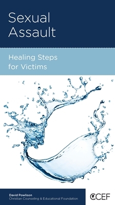 Sexual Assault: Healing Steps for Victims by David Powlison