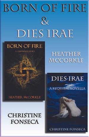 Born Of Fire & Dies Irae by Heather McCorkle, Heather McCorkle, Christine Fonseca