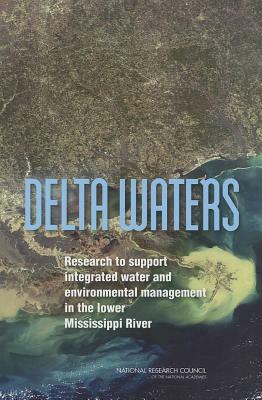 Delta Waters: Research to Support Integrated Water and Environmental Management in the Lower Mississippi River by Division on Earth and Life Studies, Water Science and Technology Board, National Research Council