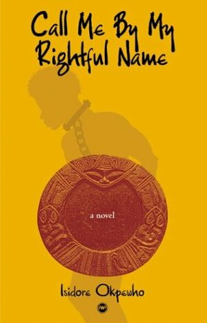 Call Me by My Rightful Name by Isidore Okpewho