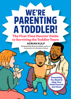 We're Parenting a Toddler!: The First-Time Parents' Guide to Surviving the Toddler Years by Adrian Kulp