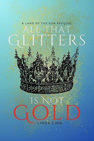 All That Glitters Is Not Gold by Linda Ling
