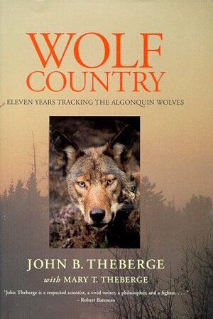Wolf Country: Eleven Years Tracking the Algonquin Wolves by John Theberge