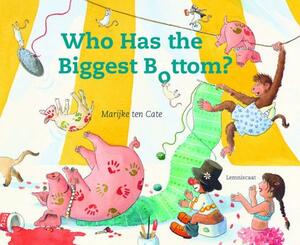 Who Has the Biggest Bottom by Marijke Ten Cate