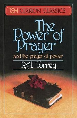 The Power of Prayer by Reuben A. Torrey, Reuben A. Torrey