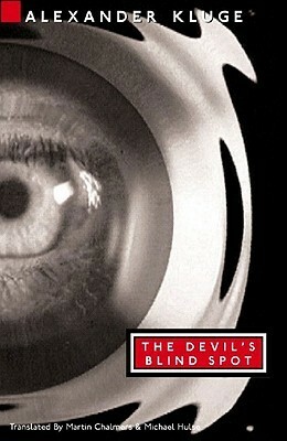 The Devil's Blind Spot: Tales from the New Century by Alexander Kluge