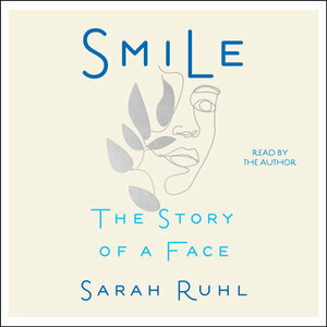 Smile: The Story of a Face by Sarah Ruhl