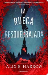 La rueca resquebrajada by Alix E. Harrow