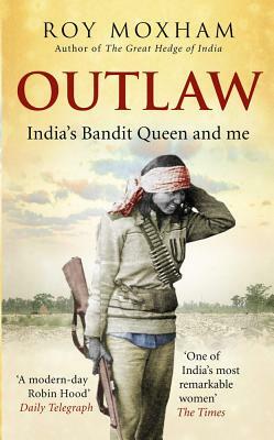 Outlaw: India's Bandit Queen and Me by Roy Moxham