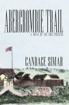 Abercrombie Trail: A Novel of the 1862 Uprising by Candace Simar