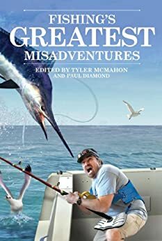 Fishing's Greatest Misadventures by Paul Diamond, Tyler Mcmahon