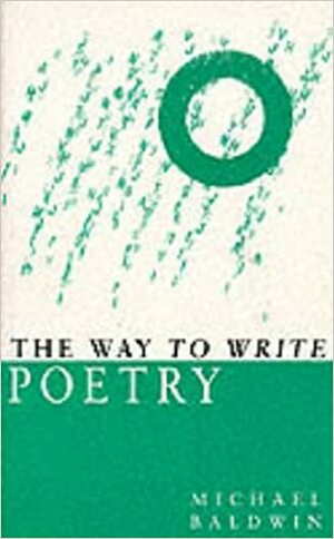 The Way to Write Poetry by Michael Baldwin