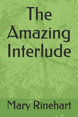 The Amazing Interlude by Mary Roberts Rinehart