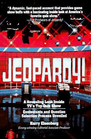 Jeopardy!: A Revealing Look Inside TV's Top Quiz Show by Harry Eisenberg, Harry Eisenberg