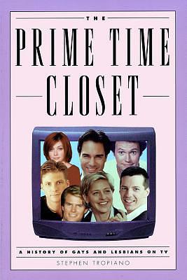 The Prime Time Closet: A History of Gays and Lesbians on TV by Stephen Tropiano