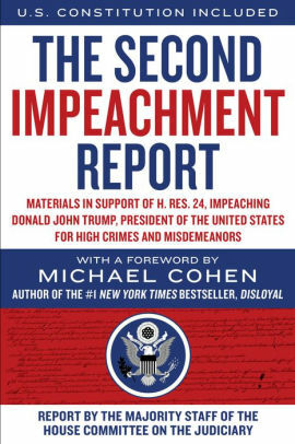 The Second Impeachment Report: Materials in Support of H. Res. 24, Impeaching Donald John Trump, President of the United States, for High Crimes and Misdemeanors by Michael Cohen, Majority Staff of the House Committee on the Judiciary